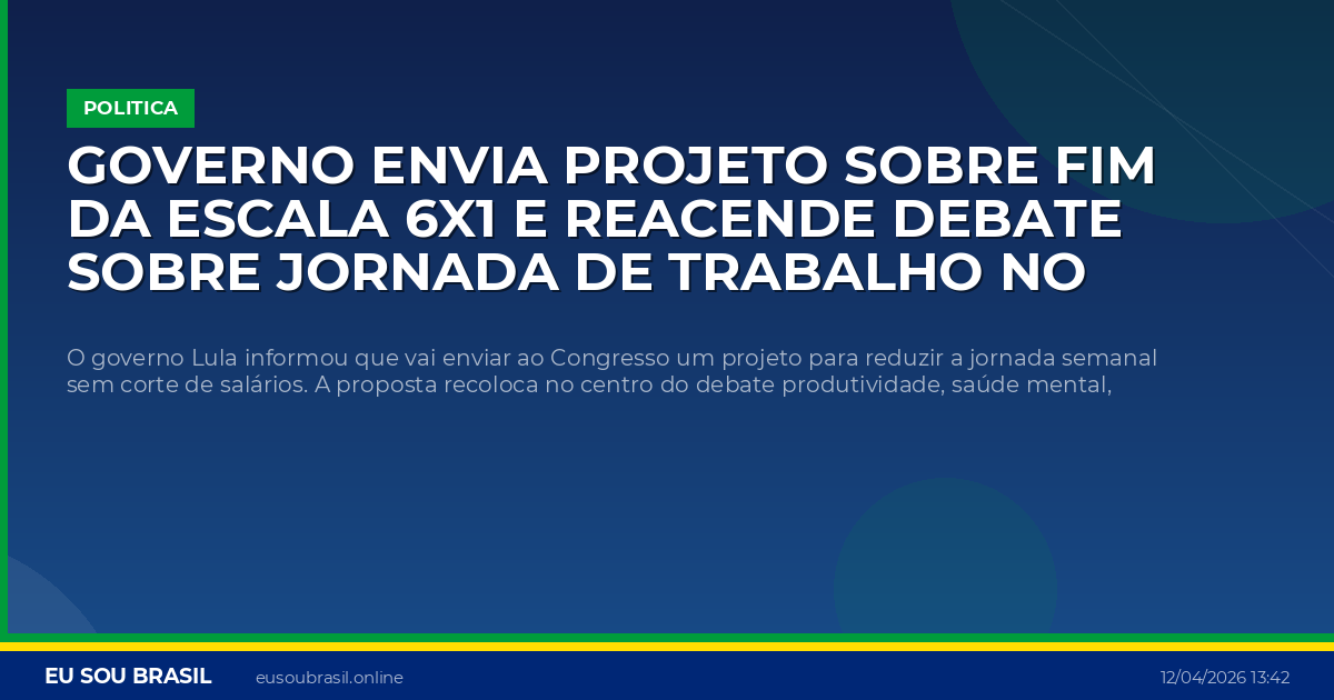 Governo envia projeto sobre fim da escala 6x1 e reacende debate sobre jornada de trabalho no Brasil